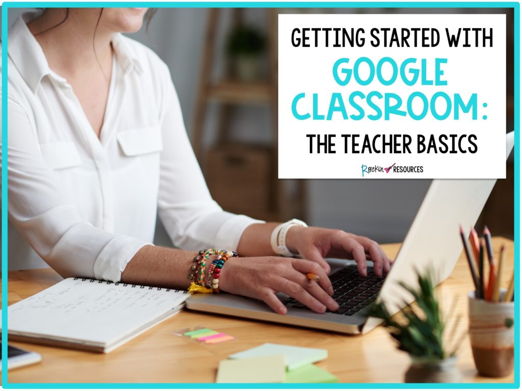 Getting Started with Google Classroom: The Teacher Basics - Rockin ...